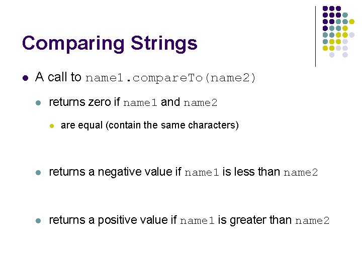 Comparing Strings l A call to name 1. compare. To(name 2) l returns zero