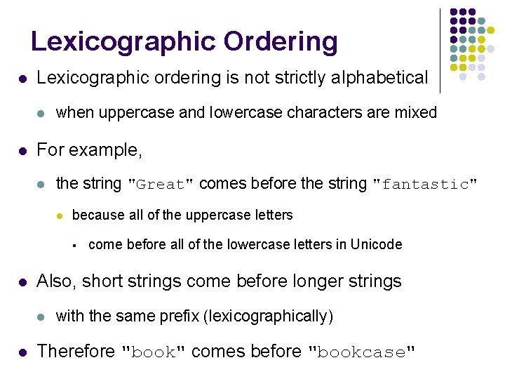 Lexicographic Ordering l Lexicographic ordering is not strictly alphabetical l l when uppercase and