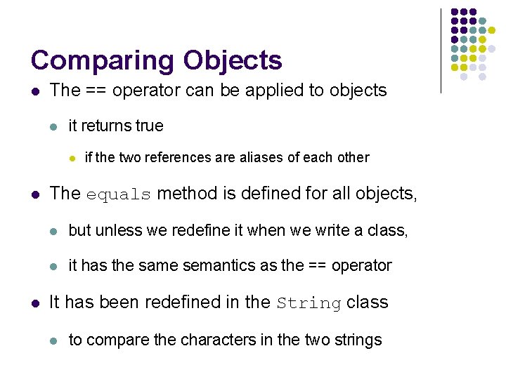 Comparing Objects l The == operator can be applied to objects l it returns