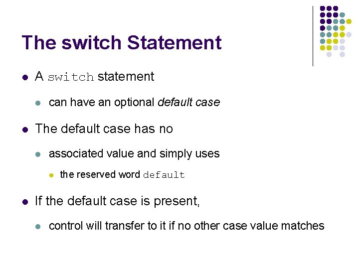 The switch Statement l A switch statement l l can have an optional default