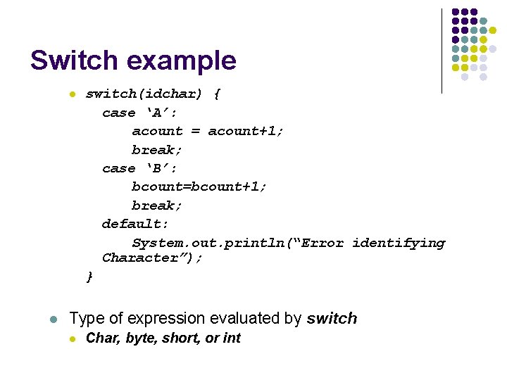 Switch example l l switch(idchar) { case ‘A’: acount = acount+1; break; case ‘B’: