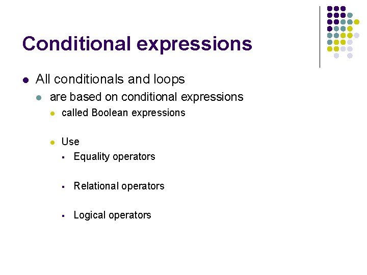 Conditional expressions l All conditionals and loops l are based on conditional expressions l