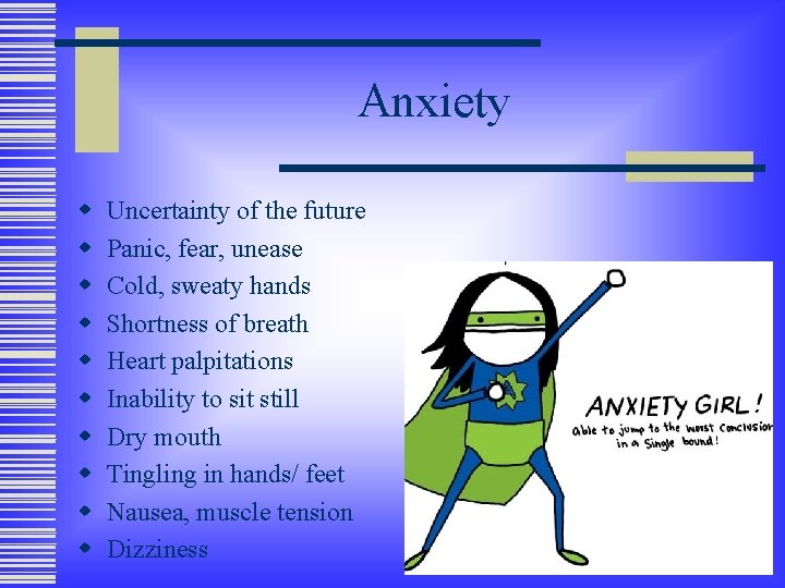 Anxiety w w w w w Uncertainty of the future Panic, fear, unease Cold,