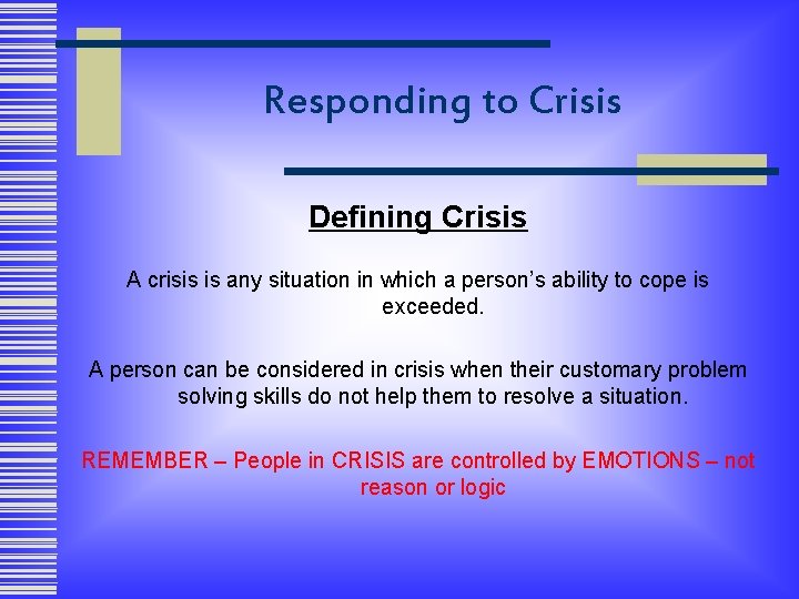 Responding to Crisis Defining Crisis A crisis is any situation in which a person’s