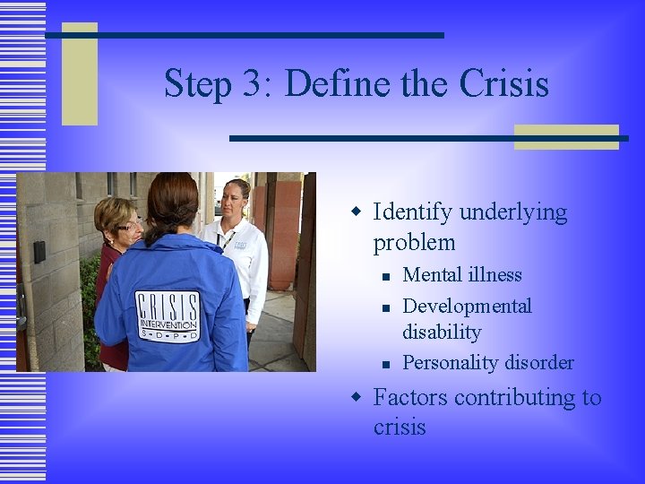 Step 3: Define the Crisis w Identify underlying problem n n n Mental illness