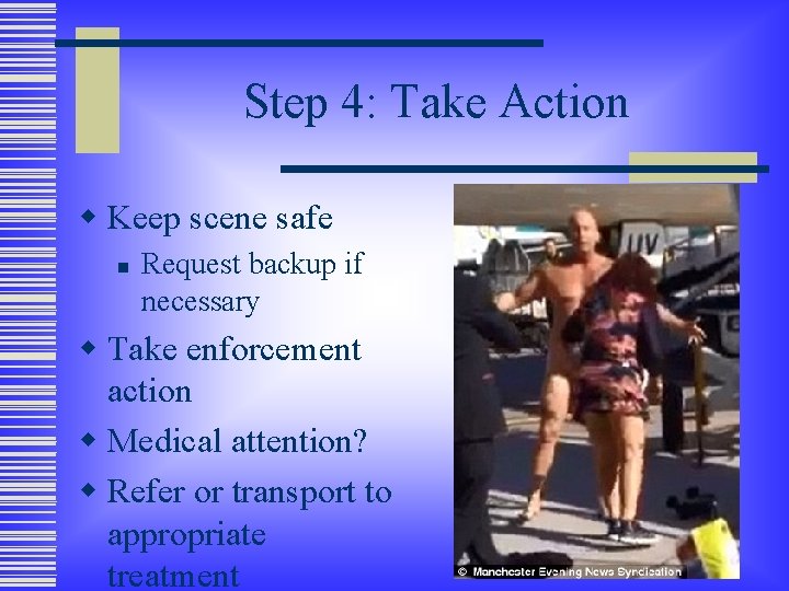 Step 4: Take Action w Keep scene safe n Request backup if necessary w