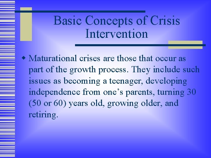 Basic Concepts of Crisis Intervention w Maturational crises are those that occur as part