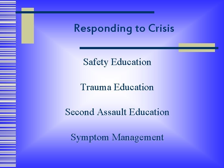 Responding to Crisis Safety Education Trauma Education Second Assault Education Symptom Management 