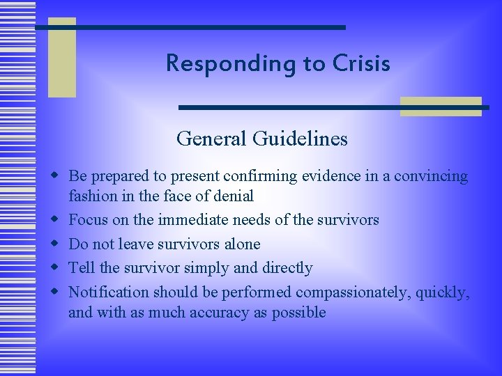 Responding to Crisis General Guidelines w Be prepared to present confirming evidence in a