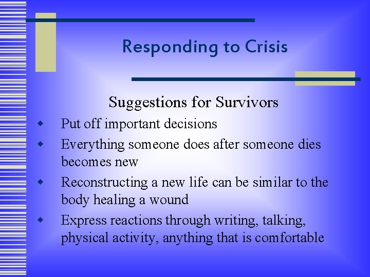 Responding to Crisis Suggestions for Survivors w w Put off important decisions Everything someone