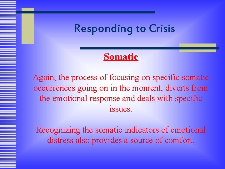 Responding to Crisis Somatic Again, the process of focusing on specific somatic occurrences going