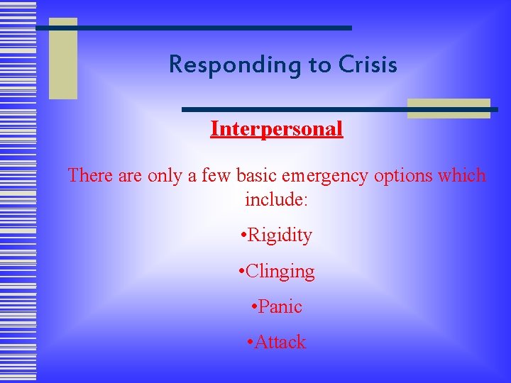 Responding to Crisis Interpersonal There are only a few basic emergency options which include: