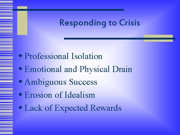 Responding to Crisis w Professional Isolation w Emotional and Physical Drain w Ambiguous Success