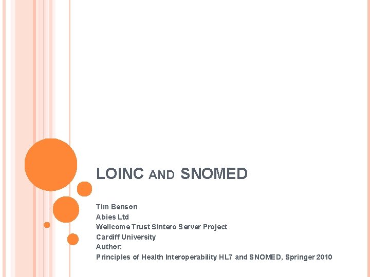 LOINC AND SNOMED Tim Benson Abies Ltd Wellcome Trust Sintero Server Project Cardiff University