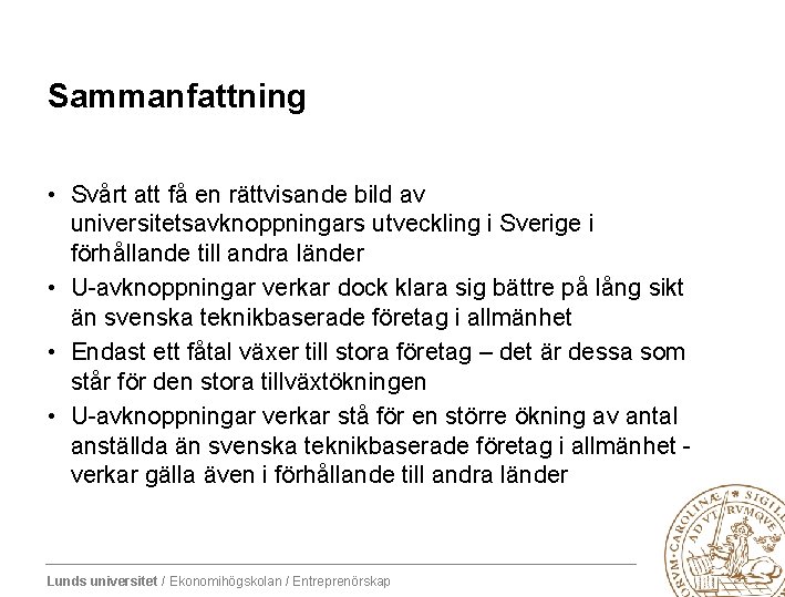 Sammanfattning • Svårt att få en rättvisande bild av universitetsavknoppningars utveckling i Sverige i