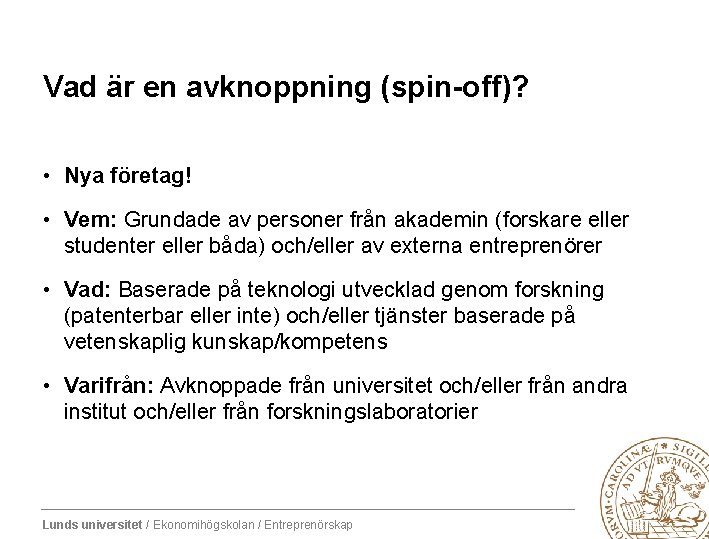 Vad är en avknoppning (spin-off)? • Nya företag! • Vem: Grundade av personer från