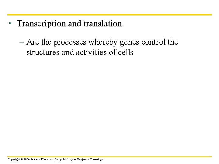  • Transcription and translation – Are the processes whereby genes control the structures