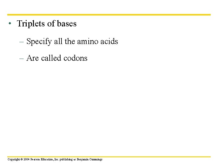  • Triplets of bases – Specify all the amino acids – Are called