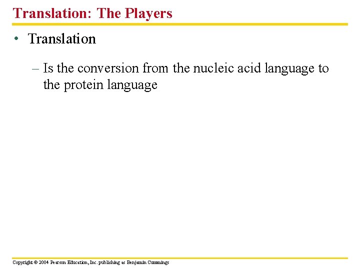 Translation: The Players • Translation – Is the conversion from the nucleic acid language