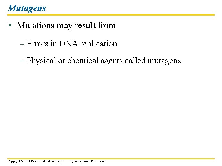 Mutagens • Mutations may result from – Errors in DNA replication – Physical or