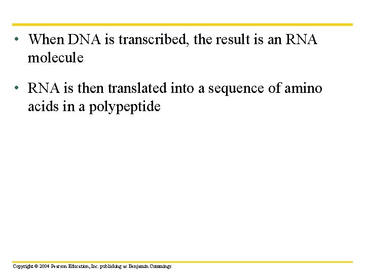  • When DNA is transcribed, the result is an RNA molecule • RNA