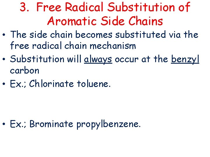 3. Free Radical Substitution of Aromatic Side Chains • The side chain becomes substituted
