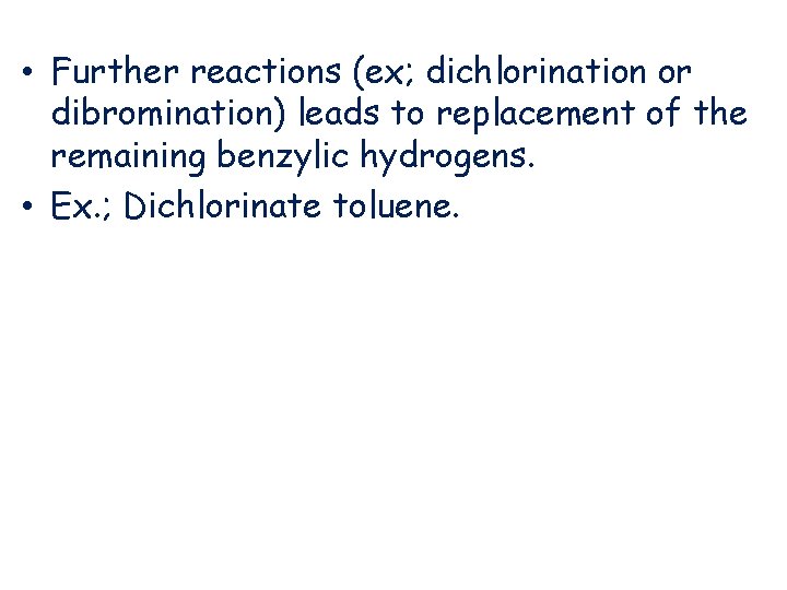  • Further reactions (ex; dichlorination or dibromination) leads to replacement of the remaining