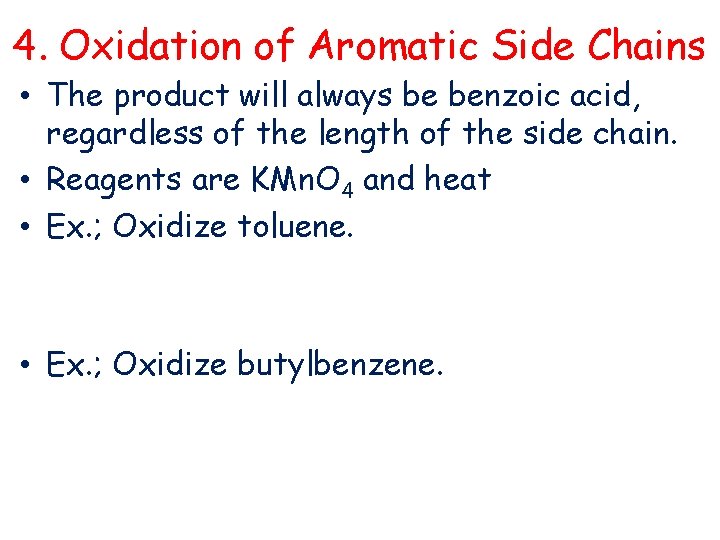 4. Oxidation of Aromatic Side Chains • The product will always be benzoic acid,