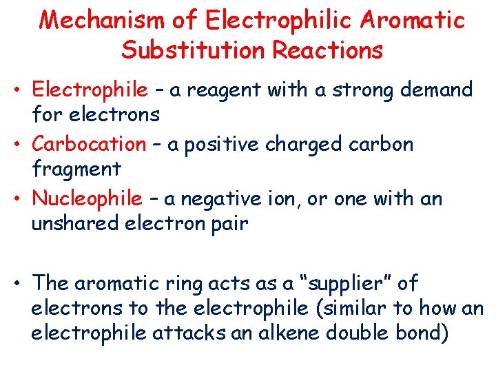 Mechanism of Electrophilic Aromatic Substitution Reactions • Electrophile – a reagent with a strong