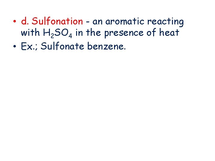 • d. Sulfonation - an aromatic reacting with H 2 SO 4 in