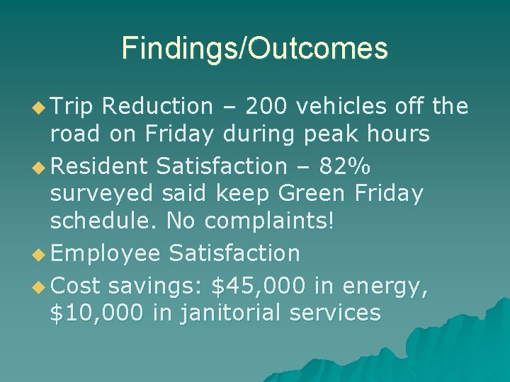 Findings/Outcomes u Trip Reduction – 200 vehicles off the road on Friday during peak