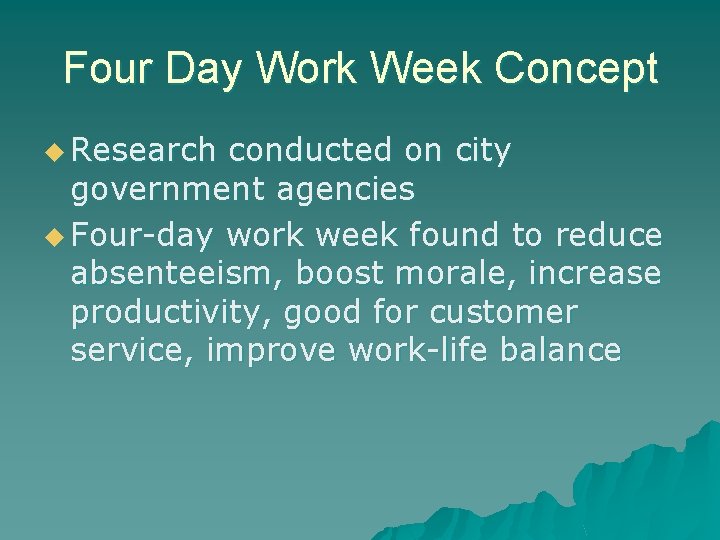 Four Day Work Week Concept u Research conducted on city government agencies u Four-day