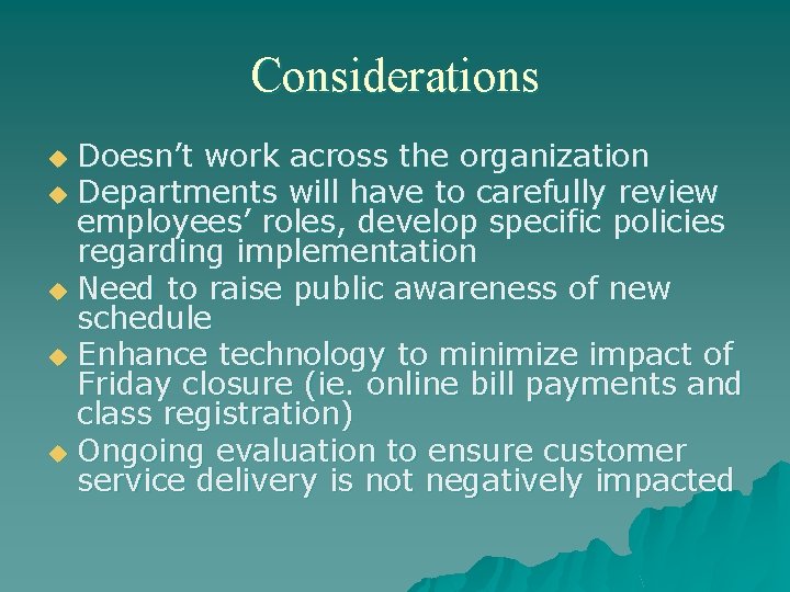 Considerations Doesn’t work across the organization u Departments will have to carefully review employees’