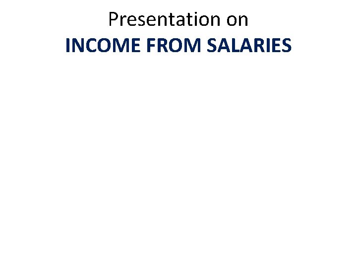 Presentation on INCOME FROM SALARIES 