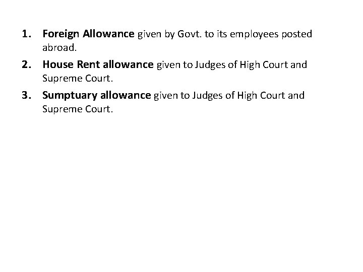 1. Foreign Allowance given by Govt. to its employees posted abroad. 2. House Rent