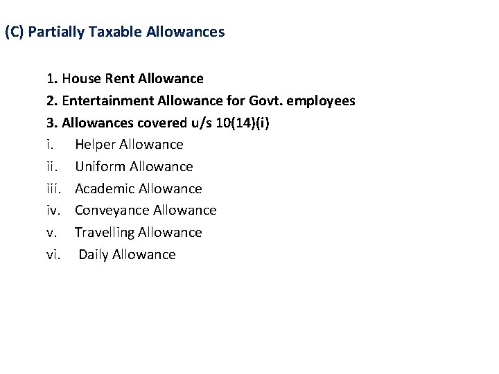 (C) Partially Taxable Allowances 1. House Rent Allowance 2. Entertainment Allowance for Govt. employees