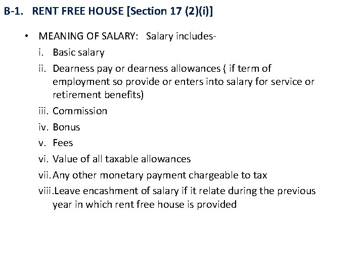 B-1. RENT FREE HOUSE [Section 17 (2)(i)] • MEANING OF SALARY: Salary includesi. Basic