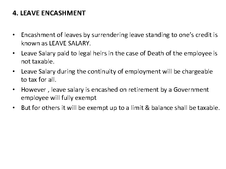 4. LEAVE ENCASHMENT • Encashment of leaves by surrendering leave standing to one’s credit