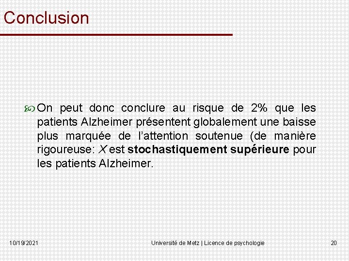 Conclusion On peut donc conclure au risque de 2% que les patients Alzheimer présentent