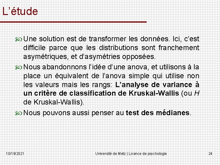 L’étude Une solution est de transformer les données. Ici, c’est difficile parce que les