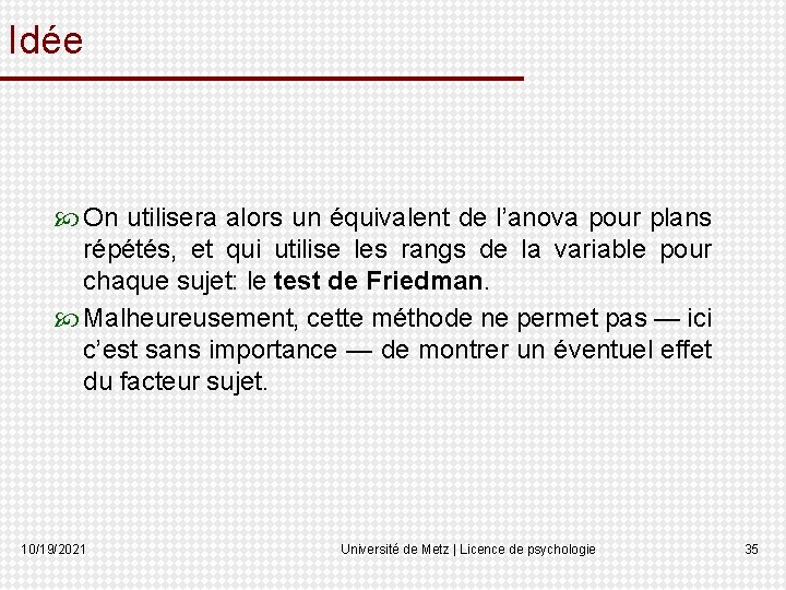 Idée On utilisera alors un équivalent de l’anova pour plans répétés, et qui utilise