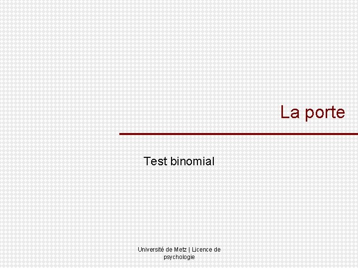 La porte Test binomial Université de Metz | Licence de psychologie 