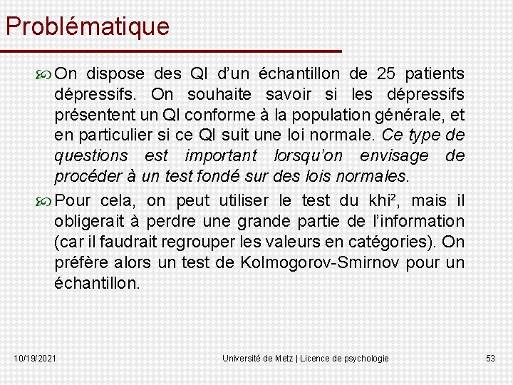 Problématique On dispose des QI d’un échantillon de 25 patients dépressifs. On souhaite savoir