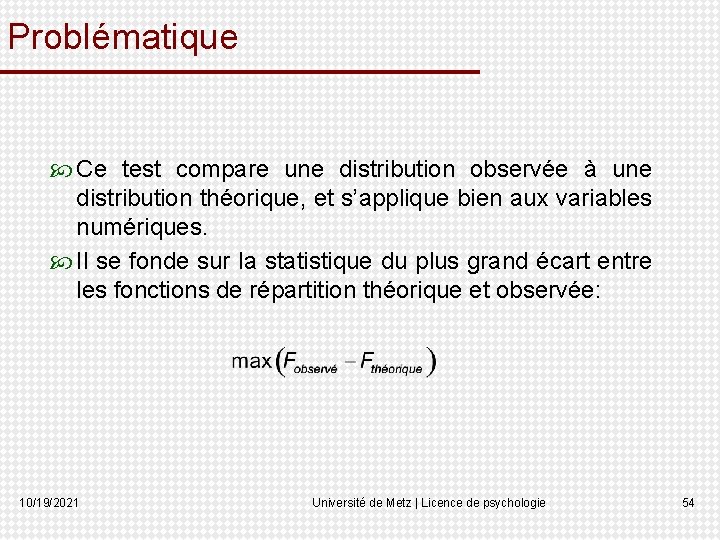 Problématique Ce test compare une distribution observée à une distribution théorique, et s’applique bien