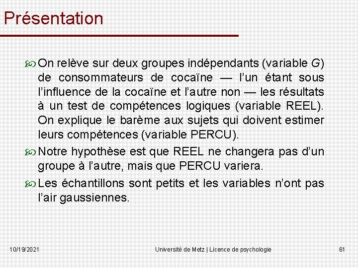 Présentation On relève sur deux groupes indépendants (variable G) de consommateurs de cocaïne —