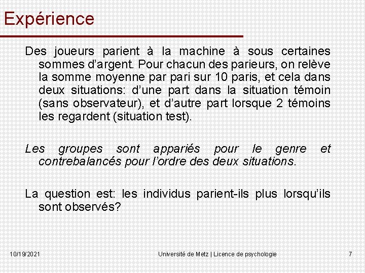 Expérience Des joueurs parient à la machine à sous certaines sommes d’argent. Pour chacun