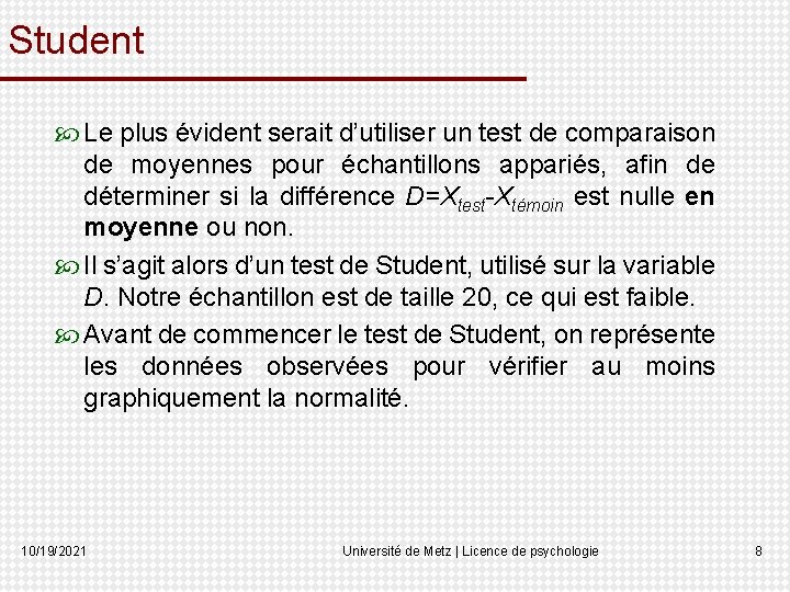 Student Le plus évident serait d’utiliser un test de comparaison de moyennes pour échantillons