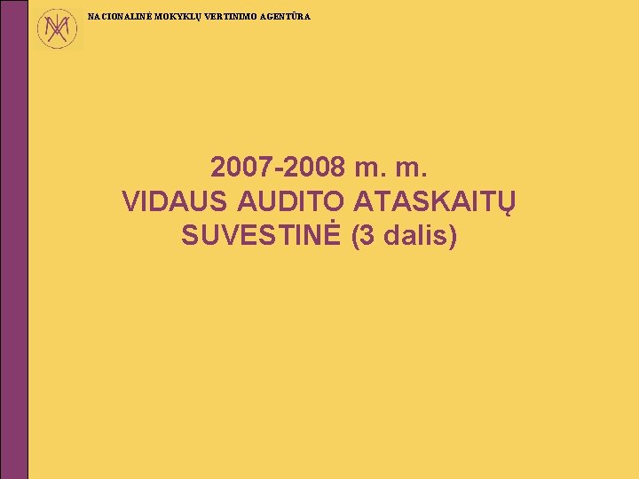 NACIONALINĖ MOKYKLŲ VERTINIMO AGENTŪRA 2007 -2008 m. m. VIDAUS AUDITO ATASKAITŲ SUVESTINĖ (3 dalis)