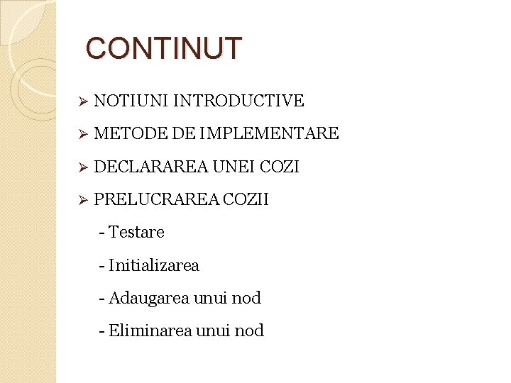 CONTINUT Ø NOTIUNI INTRODUCTIVE Ø METODE DE IMPLEMENTARE Ø DECLARAREA UNEI COZI Ø PRELUCRAREA