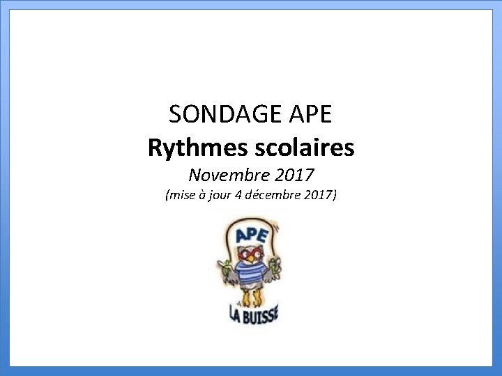 SONDAGE APE Rythmes scolaires Novembre 2017 (mise à jour 4 décembre 2017) 